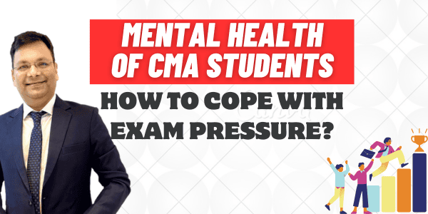 Mental Health of CMA Students: How to Cope with Exam Pressure?